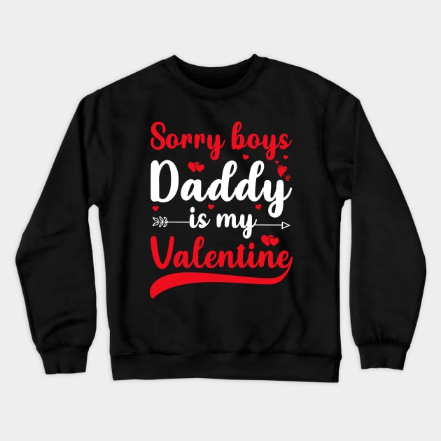 Sorry Boys Daddy Is My Valentine Crewneck Sweatshirt by DragonTees